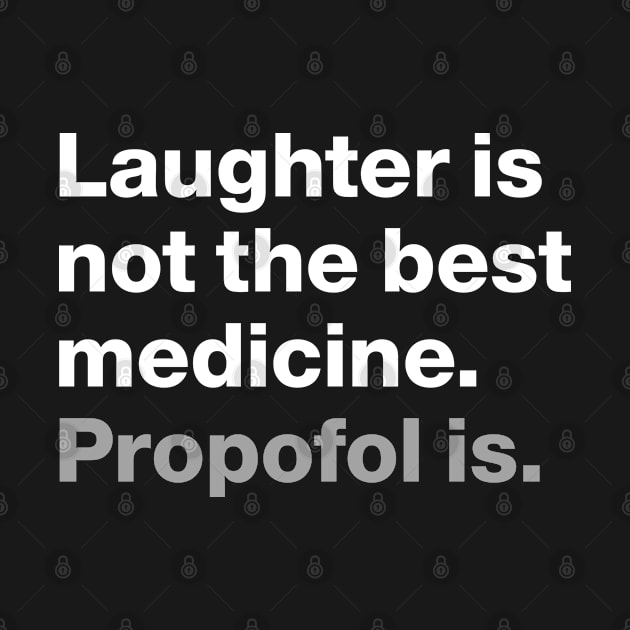 CRNA- Laughter is not the best medicine Propofol is funny Design by best-vibes-only