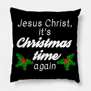 Jesus Christ, it's Christmas time again Pillow