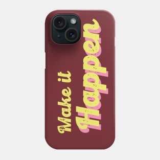 Make it happen Phone Case