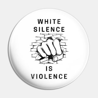 White Silence Is Violence Pin