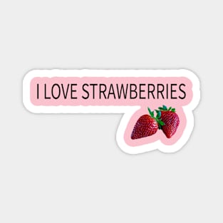 i love stawberries Magnet