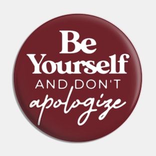 Be Yourself And Don't Apologize T for Teen Girls Women Pin