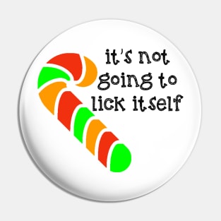 It's Not Going to Lick Itself Candy Cane Pin