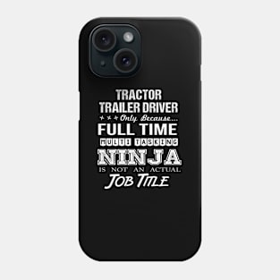 Tractor Trailer Driver - Multitasking Ninja Phone Case