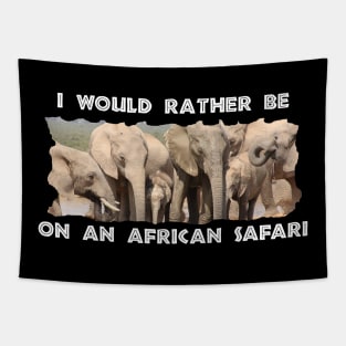 I Would Rather Be On An African Safari Elephant Social Tapestry