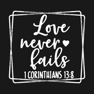 Love Never Fails Religious Christian Faith T-Shirt T-Shirt