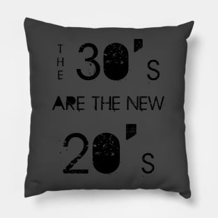 The 30's are the new 20's Pillow