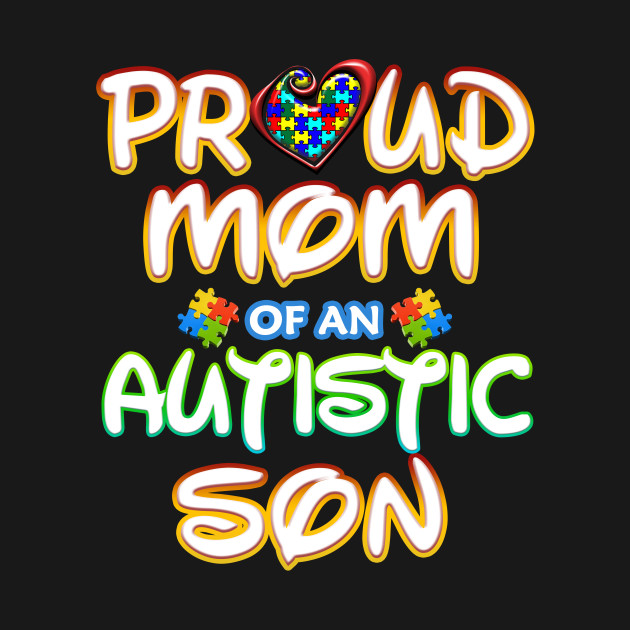 Proud Mom Of An Autistic Son Autism Awareness Autism Awareness Month