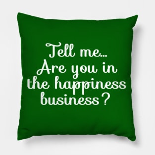 Are You in the Happiness Business? | Life | Quotes | Green Pillow