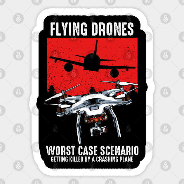Drone Worst Case Scenario Funny Sayings Drone Sticker Teepublic