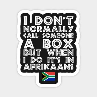 I Don't Normally Call Someone A Box But When I Do It's In Afrikaans Magnet