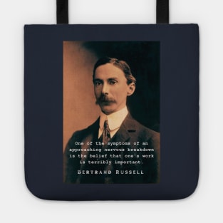 Bertrand Russell quote: One of the symptoms of an approaching nervous breakdown... Tote