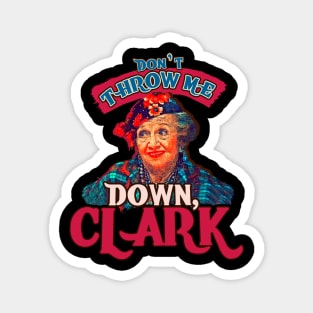 Dont Throw Me Down Clark -Aunt Bethany Magnet