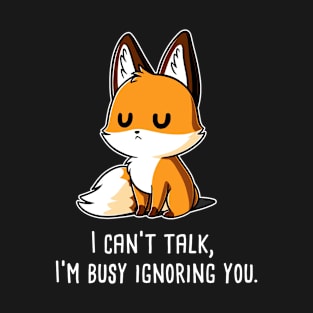 I cant talk! Cute Funny Fox animal lover quote artwork T-Shirt