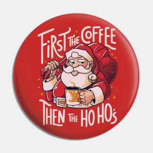 First the Coffee Then the Ho Ho’s Funny Christmas Santa Claus Pin