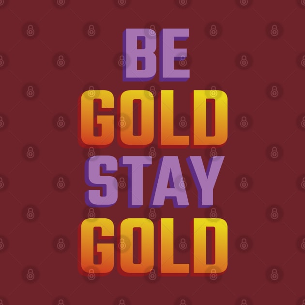 Be Gold Stay Gold by LotusBlue77