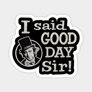 I Said Good Day Sir Worn Magnet