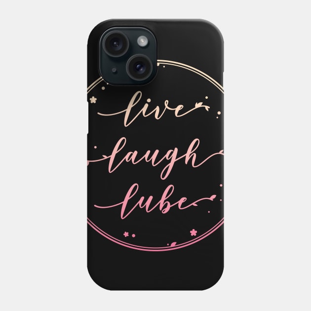 Live Laugh Lube Phone Case by supermara