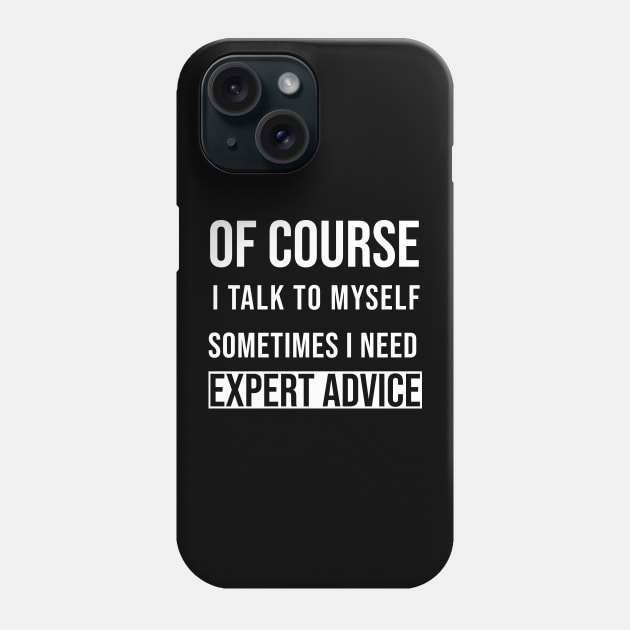 Of course I talk to myself Phone Case by Saytee1