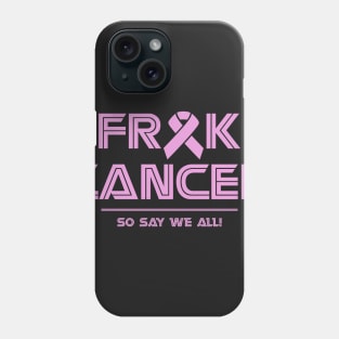 Frak Cancer, So Say We All T-shirt Phone Case