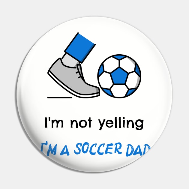 I'm not yelling, I'm a soccer dad Pin by Designs by Eliane