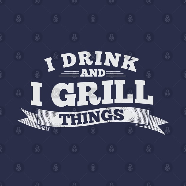 I Drink And I Grill Things Grilling Gift Ideas by Cartba