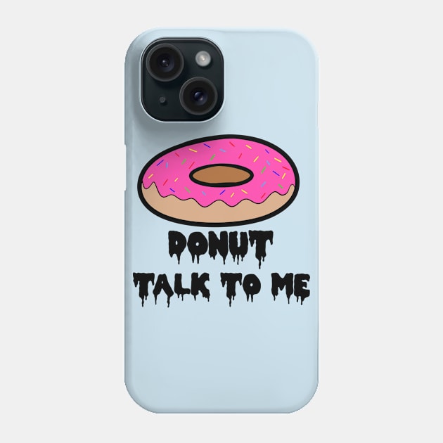 DONUT TALK TO ME! Phone Case by ShinyBat