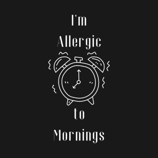 I'm Allergic to Mornings T-Shirt