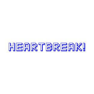 Heartbreak! T-Shirt