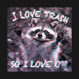 I Love Trash so I Love You T-Shirt