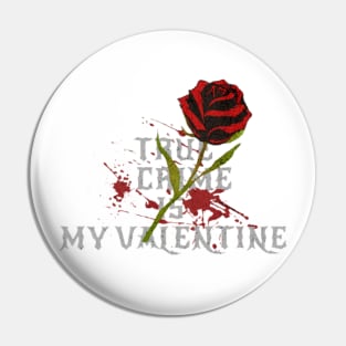 True Crime Is My Valentine Pin