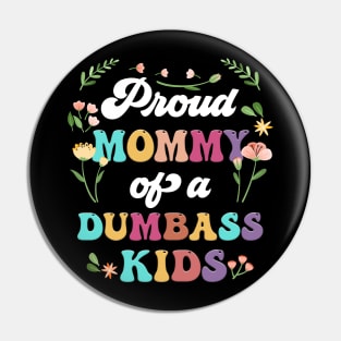 Floral Proud Mommy Of A Few Dumbass Kids Mother's Day Pin