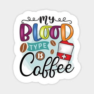 My Blood Type Is Coffee Magnet