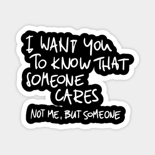 I Wan't You To Know That Someone Cares Magnet