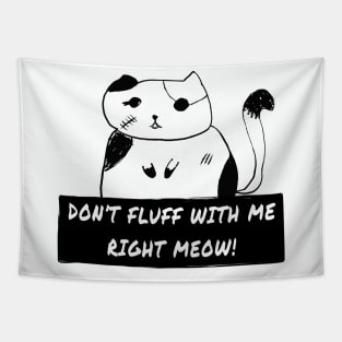 Don't Fluff With Me right Meow! Killer Cat Bad Kitty Tapestry