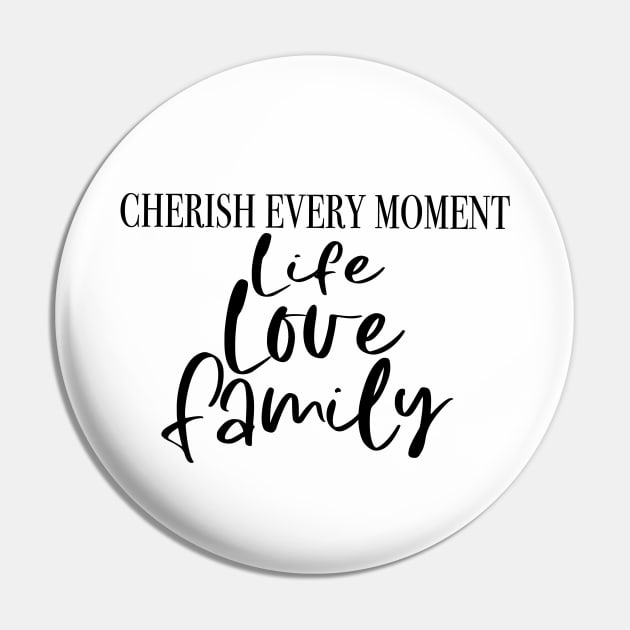 Cherish Life, Love, Family Pin by My Tee Style