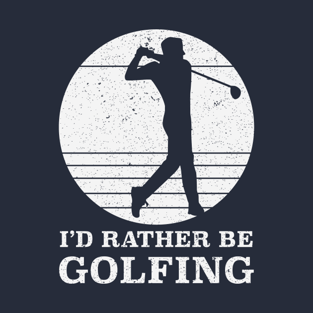 Rather Be Golfing by DoctorWatsonDesigns