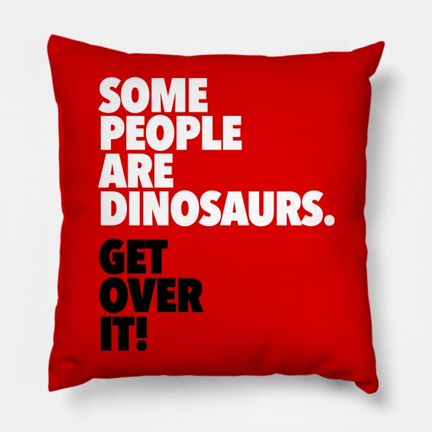 Some People Are Dinosaurs Get Over It Pillow by dinosareforever