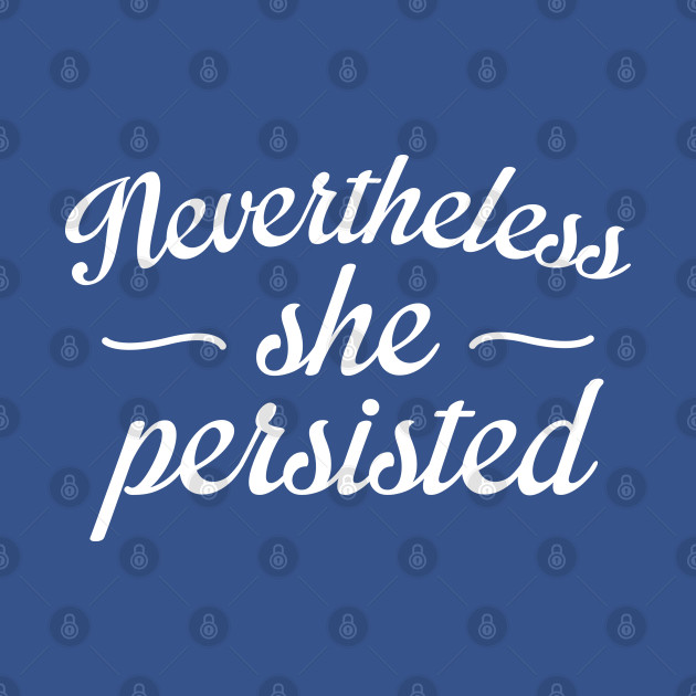 Disover Nevertheless She Persisted - Nevertheless She Persisted - T-Shirt