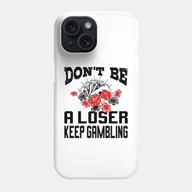 funny don't be a loser keep gambling Phone Case by Pikalaolamotor