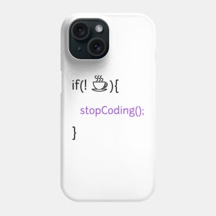 If no coffee stop coding Phone Case