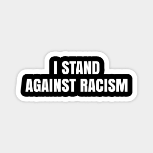 I Stand Against Racism, Black Lives Matter, End Racism Magnet