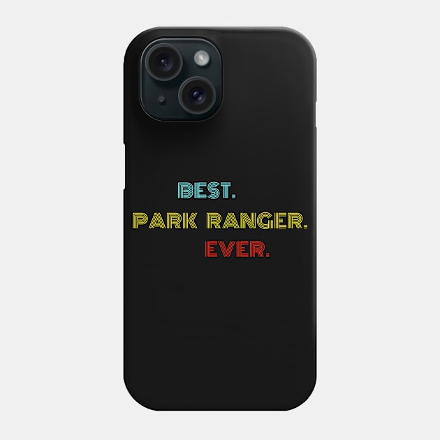 Best Park Ranger Ever - Nice Birthday Gift Idea Phone Case by Szokebobi