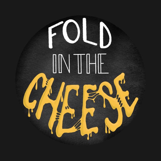 You Just Fold in the Cheese by BugHellerman