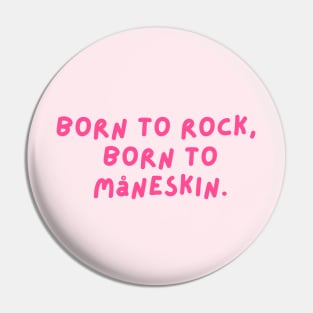 Born to Rock,  Born to  Måneskin. Pin