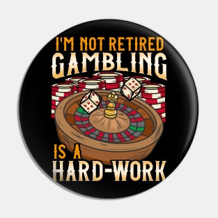 I'm Not Retired Gambling Is A Hard Work design Casino Pin