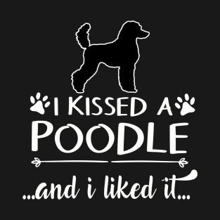 I Kissed A Poodle T-Shirt