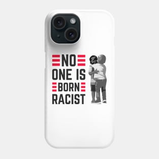 No one is Born Racist Against Hatred and Racism Phone Case