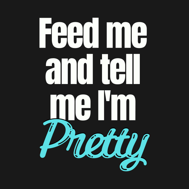 Feed me and tell me I'm Pretty by Easy Life