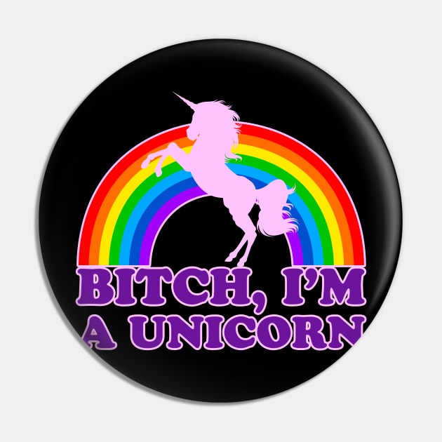 BITCH, I'M A UNICORN Pin by Yeldar